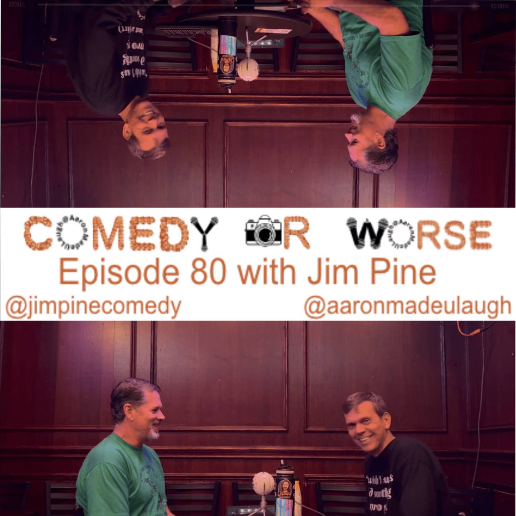Comedy or Worse Episode 80 with Jim&nbsp;Pine