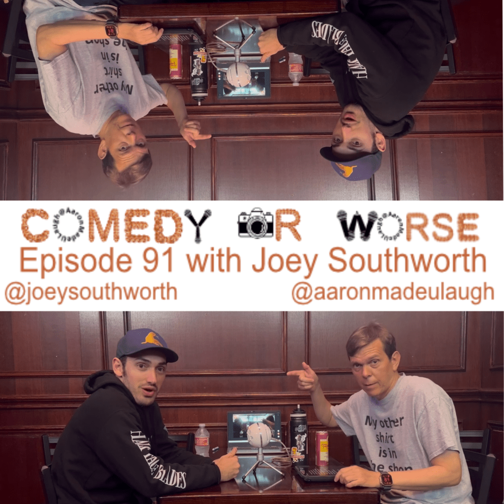 Comedy or Worse Episode 91 with Joey&nbsp;Southworth