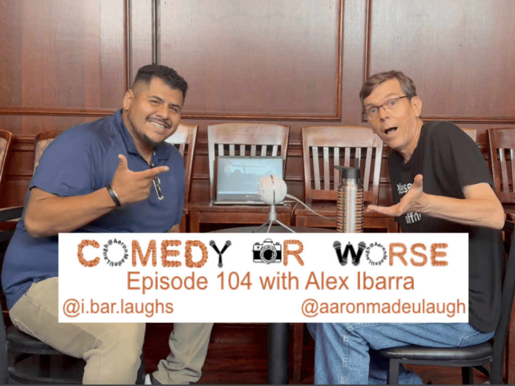 Comedy or Worse Episode 104 with Alex&nbsp;Ibarra