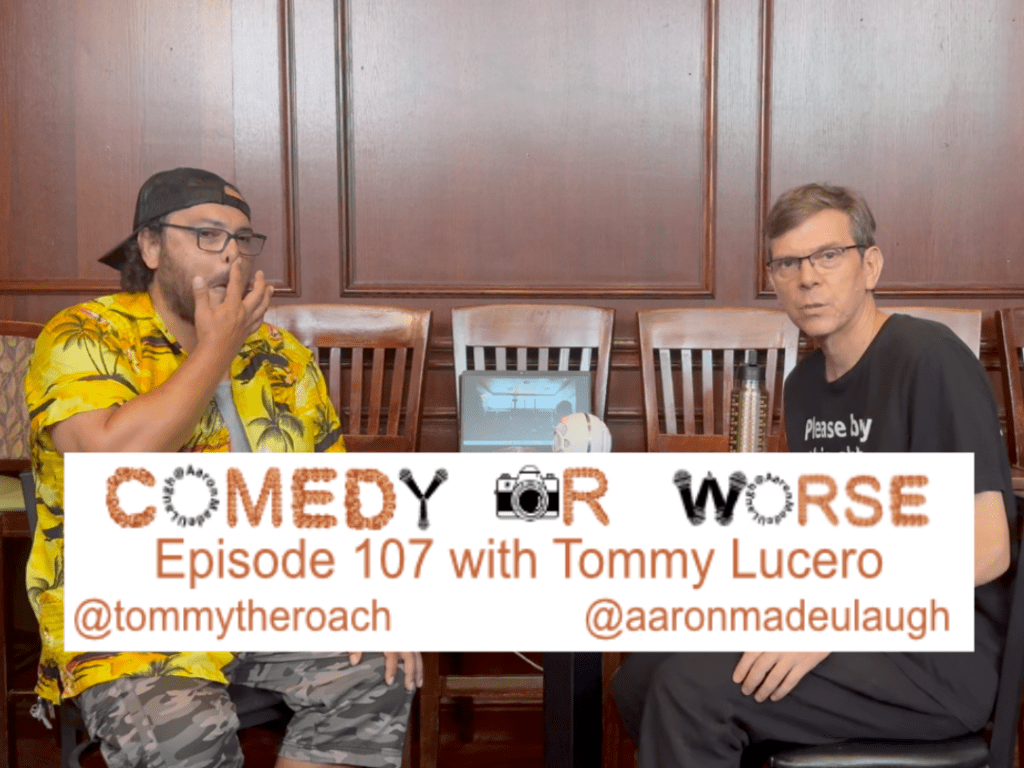 Comedy or Worse Episode 107 with Tommy Lucero