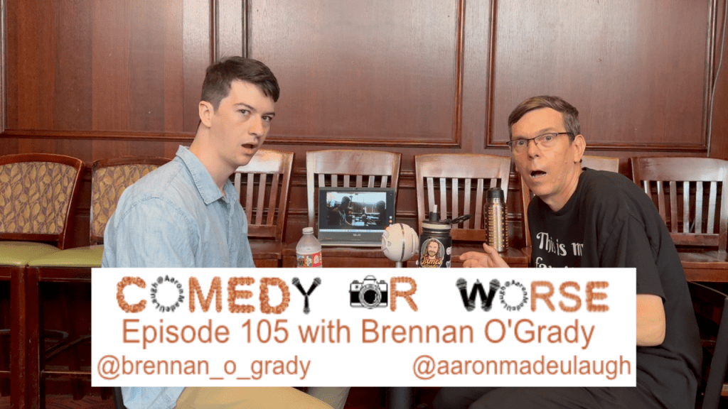 Comedy or Worse Episode 105 with Brennan&nbsp;O’Grady